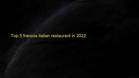 Top 5 francos italian restaurant in 2022 | Blog Hồng