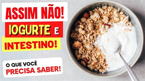 Iogurte Prende Ou Solta O Intestino - IOGURTE e INTESTINO – ASSIM NÃO! O que você PRECISA SABER! | Saudável ...