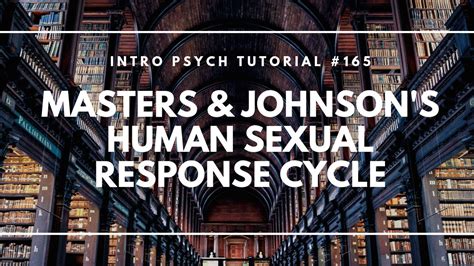 Masters And Johnsons Human Sexual Response Cycle Intro Psych Tutorial 165 Youtube