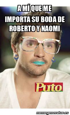 Meme Personalizado A M Que Me Importa Su Boda De Roberto Y Naomi