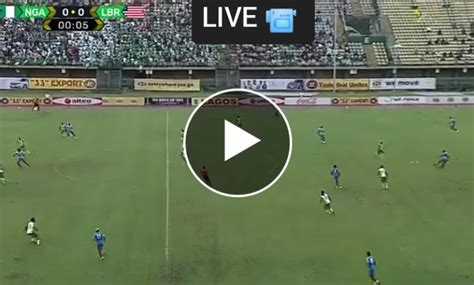 Nigeria Vs Liberia Live Stream Watch Match Live Mysportdab