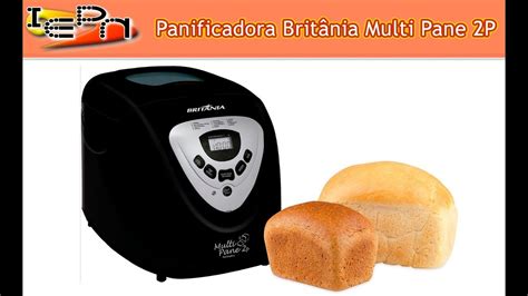 Panificadora Britânia Multi Pane 2P Apresentação e Primeiros Passos