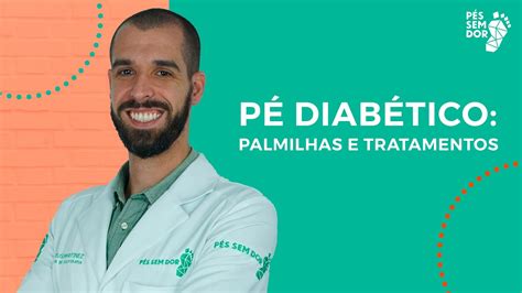 PÉ DIABÉTICO PALMILHAS E CALÇADOS AUXILIAM NO TRATAMENTO DESSA