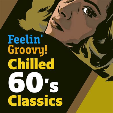 Feelin Groovy Chilled 60 S Classics Compilation By Various Artists