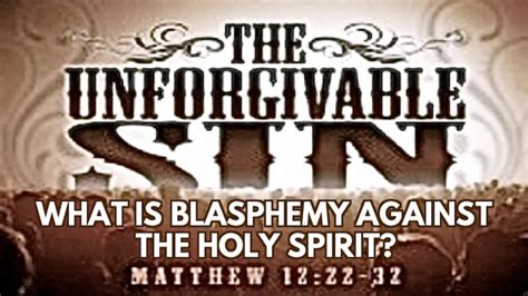 The Unforgivable Sin What Is Blasphemy Against The Holy Spirit