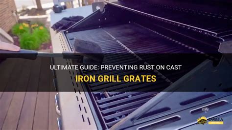 Ultimate Guide Preventing Rust On Cast Iron Grill Grates Shungrill