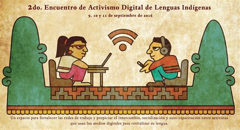 Digitalizar La Lengua Codificar La Cultura Ii Encuentro De Activismo