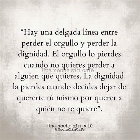 Hay Una Delgada L Nea Entre Perder El Orgullo Y Perder La Dignidad El