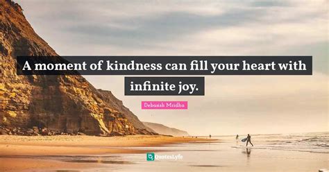 A Moment Of Kindness Can Fill Your Heart With Infinite Joy Quote By