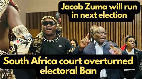 South Africa Ex President Jacob Zuma Win Court Appeal To Run In Next