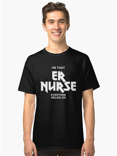 Er Nurse Im That Er Nurse Everyone Relies On T Shirt By