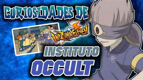 Todas Las CURIOSIDADES Del INSTITUTO OCCULT En INAZUMA ELEVEN YouTube