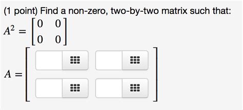 Solved 1 Point Find A Non Zero Two By Two Matrix Such