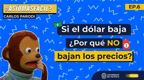 Si El D Lar Baja Por Qu No Bajan Los Precios As Om Sf Cil Youtube