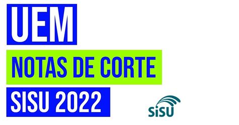 Veja As Notas De Corte Do Sisu Na Uem Todos Os Cursos