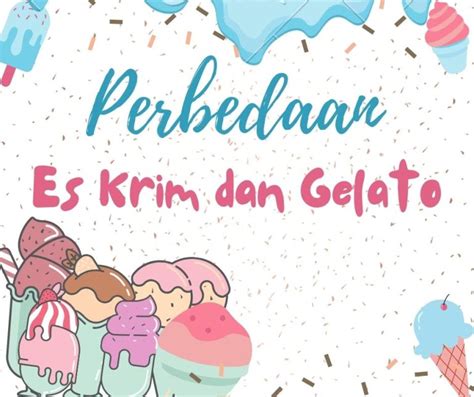 Perbedaan Antara Es Krim Dan Gelato Memahami Dua Lezatnya Pencuci