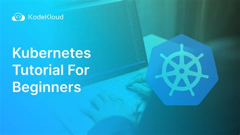 Kubernetes Tutorial For Beginners Step By Step