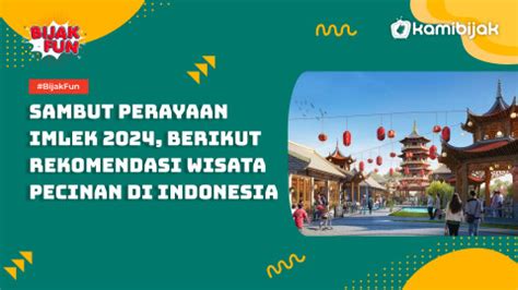 Sambut Perayaan Imlek Berikut Rekomendasi Wisata Pecinan Di