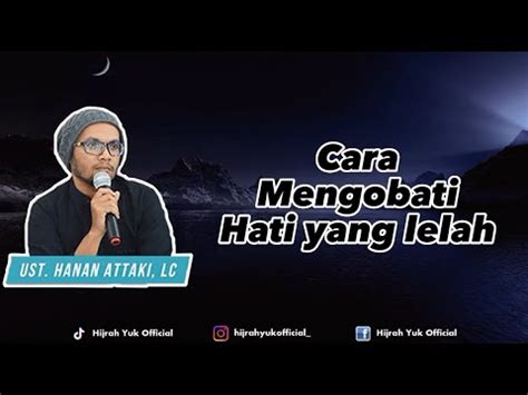 Cara Mengobati Hati Yang Lelah Terluka Ustadz Hanan Attaki Lc