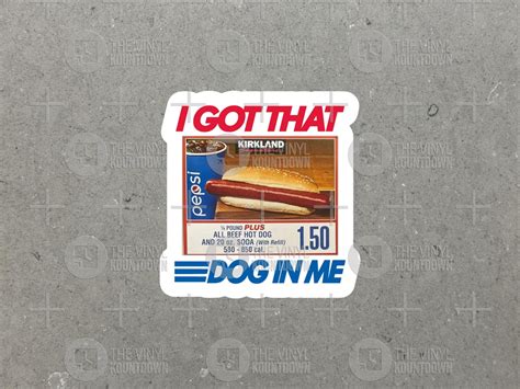 I Got That Dog In Me Funny Costco Hot Dog Meme Sticker For Laptop