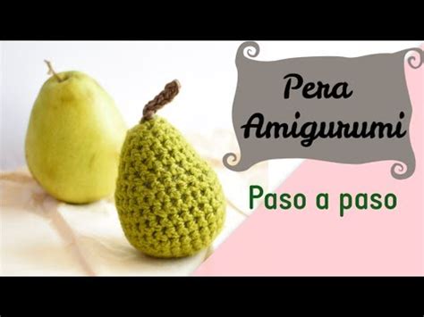 Tutorial Pera Amigurumi Tejida A Crochet Pear Amigurumi To Crochet