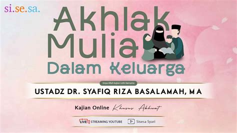 Si Se Sa Kajian Akhwat Ustadz Dr Syafiq Riza Basalamah Ma Akhlak