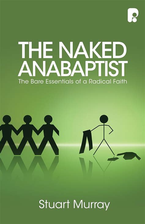 The Naked Anabaptist The Bare Essentials Of A Radical Faith Kindle