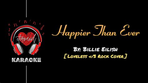 Billie Eilish Happier Than Ever Loveless Rock Cover Karaoke W Bv Youtube