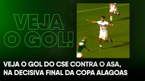 Veja O Gol Do CSE Contra O ASA Na Decisiva Final Da Copa Alagoas YouTube