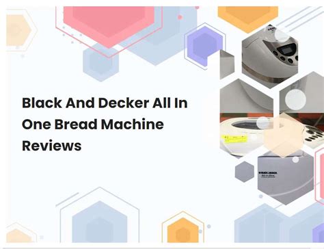 Black And Decker All In One Bread Machine Reviews Breadmach