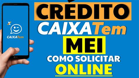 CRÉDITO CAIXA TEM MEI COMO SOLICITAR ONLINE MICROCRÉDITO MEI SEM