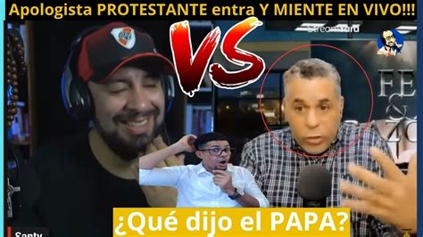 Apologista Protestante Entra Y Miente En Vivo Qu Dijo El Papa