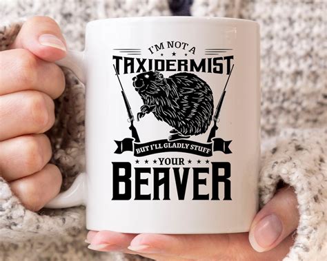 Im Not A Taxidermist Mug Funny Beaver Hunting Coffee Cup For The Best