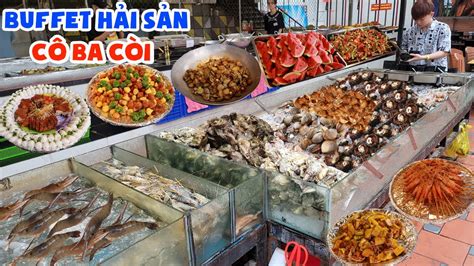 Buffet Hải Sản Cô Bà Còi Với Hơn 100 Món Giá Rẻ Ăn Phủ Phê Đến Khi No