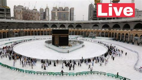 Makkah LIVE HD Masjid Al Haram LIVE Mecca Live Makkah AlMukarmah