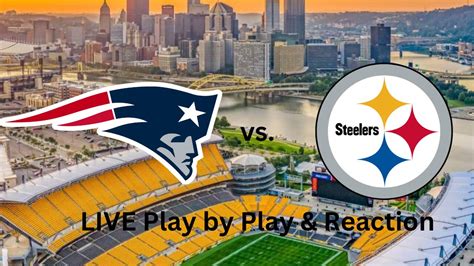 New England Patriots Vs Pittsburgh Steelers Live Play By Play And Reaction