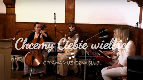 Chcemy Ciebie Wielbi Oprawa Muzyczna Lubu Youtube