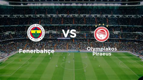 Fenerbah E Olympiakos Ma Tv De Ifresiz Yay Nlanacak Tamindir