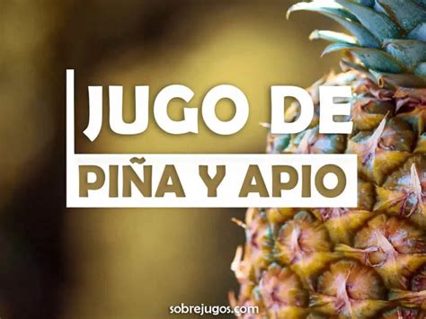 Jugo De Piña Y Apio Receta Fácil Y Beneficios