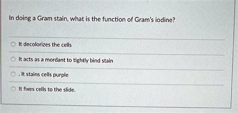 Solved In Doing A Gram Stain What Is The Function Of Gram S Iodine