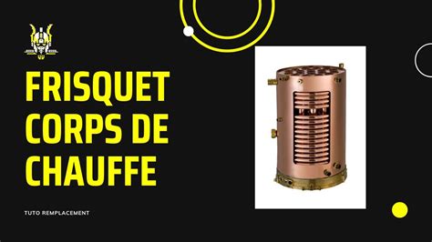 Frisquet Remplacement Corps De Chauffe Youtube