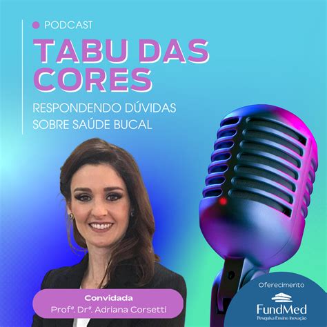 Podcast Tabu Das Cores Aborda A Campanha Mundial De Sa De Bucal