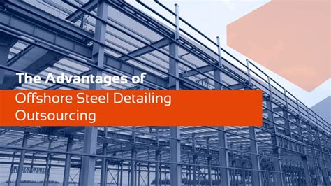 Offshore Steel Detailing Outsourcing Advantages And More