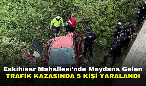 Eskihisar Mahallesi nde Meydana Gelen Trafik Kazasında 5 Kişi Yaralandı