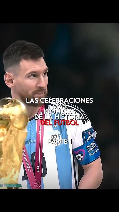 Las Celebraciones Mas Iconicas De La Historia Del Futbol Parte 1 Qatar Worldcup Messi Youtube