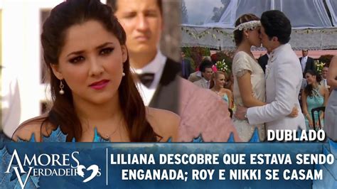 Amores Verdadeiros Liliana Descobre Que Roy Estava A Enganando Nikki