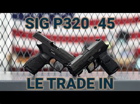 Unboxing SIG Sauer P320 LE Trade Ins In 45 ACP YouTube