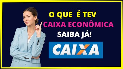 O que é TEV Caixa Econômica federal YouTube