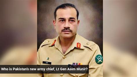 Who Is Pakistan S New Army Chief Lt Gen Asim Munir