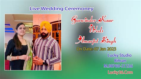 Live Wedding Ceremony Gurwinder Kaur Weds Amarjot Singh 7 Jan 2023